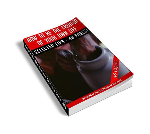 Product picture How to Be the Creator of Your Own Life