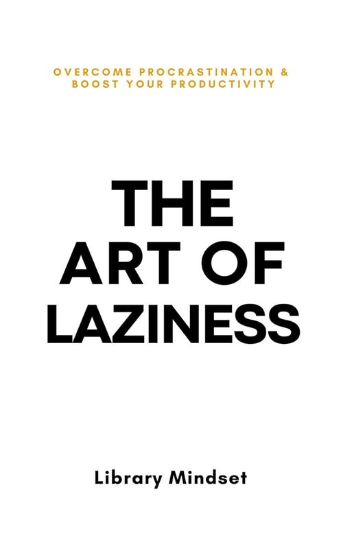 Product picture The Art of Laziness: Overcome Procrastination & More